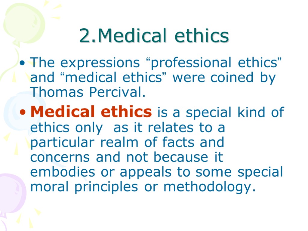 2.Medical ethics The expressions “professional ethics” and “medical ethics” were coined by Thomas Percival.